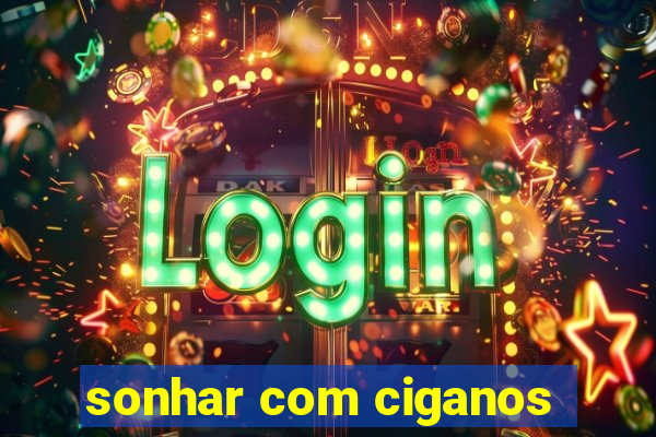 sonhar com ciganos